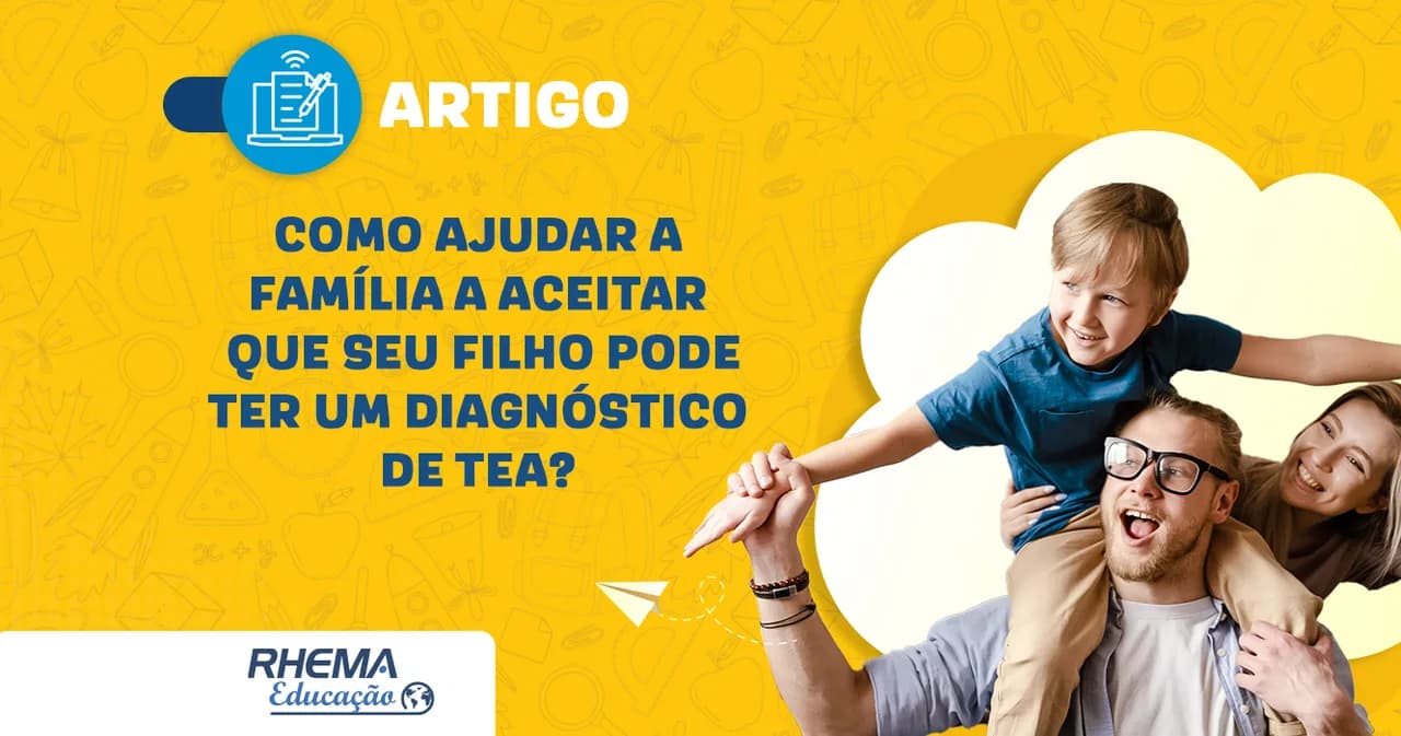 Como ajudar a família a aceitar que seu filho pode ter um diagnóstico de TEA?