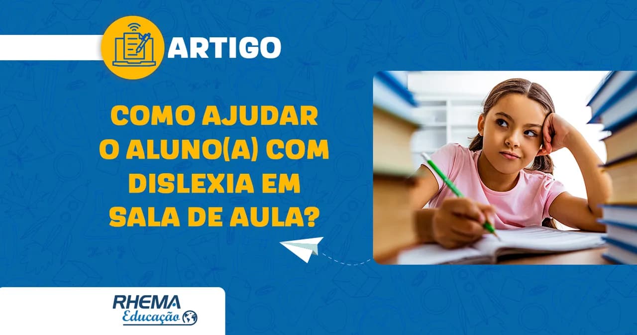 Como ajudar o aluno com dislexia em sala de aula