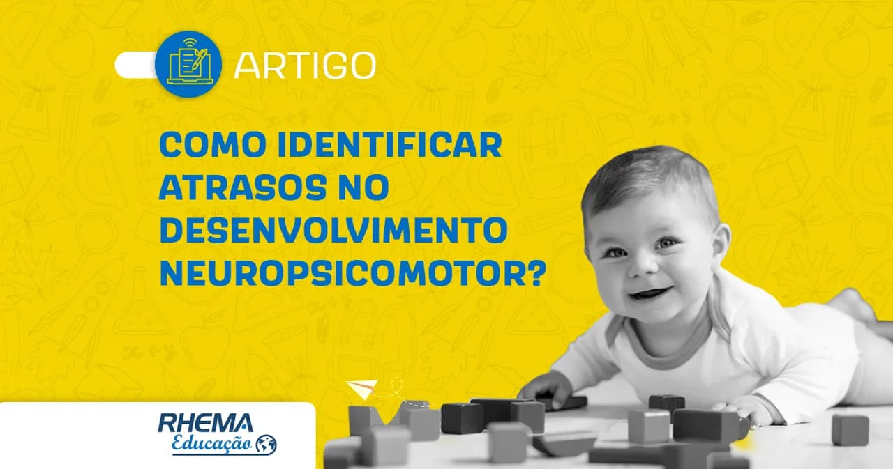 Como identificar atrasos no desenvolvimento neuropsicomotor?