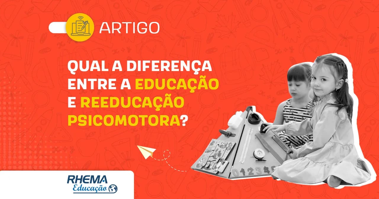 Qual a diferença entre a educação e reeducação psicomotora?