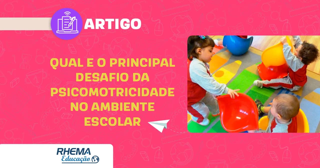 Qual e o principal desafio da psicomotricidade na escola?