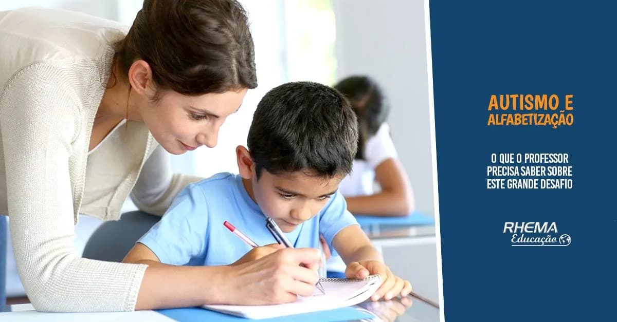 Autismo e Alfabetização, o que o Professor Precisa Saber Sobre este Grande Desafio