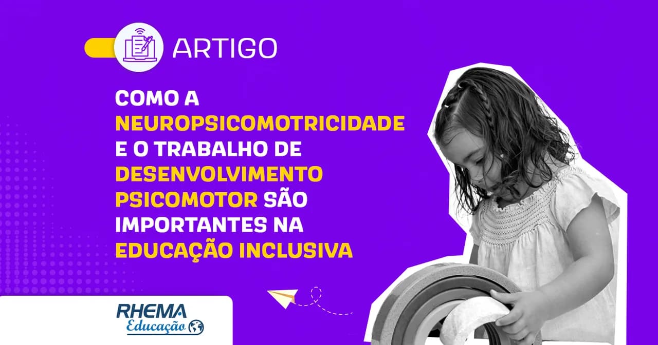 Como a Neuropsicomotricidade e o Trabalho de Desenvolvimento Psicomotor são importantes na Educação Inclusiva