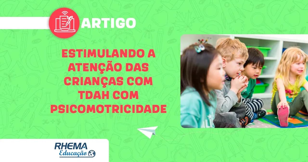 Como estimular a atenção das crianças com TDAH através de atividades da psicomotricidade?