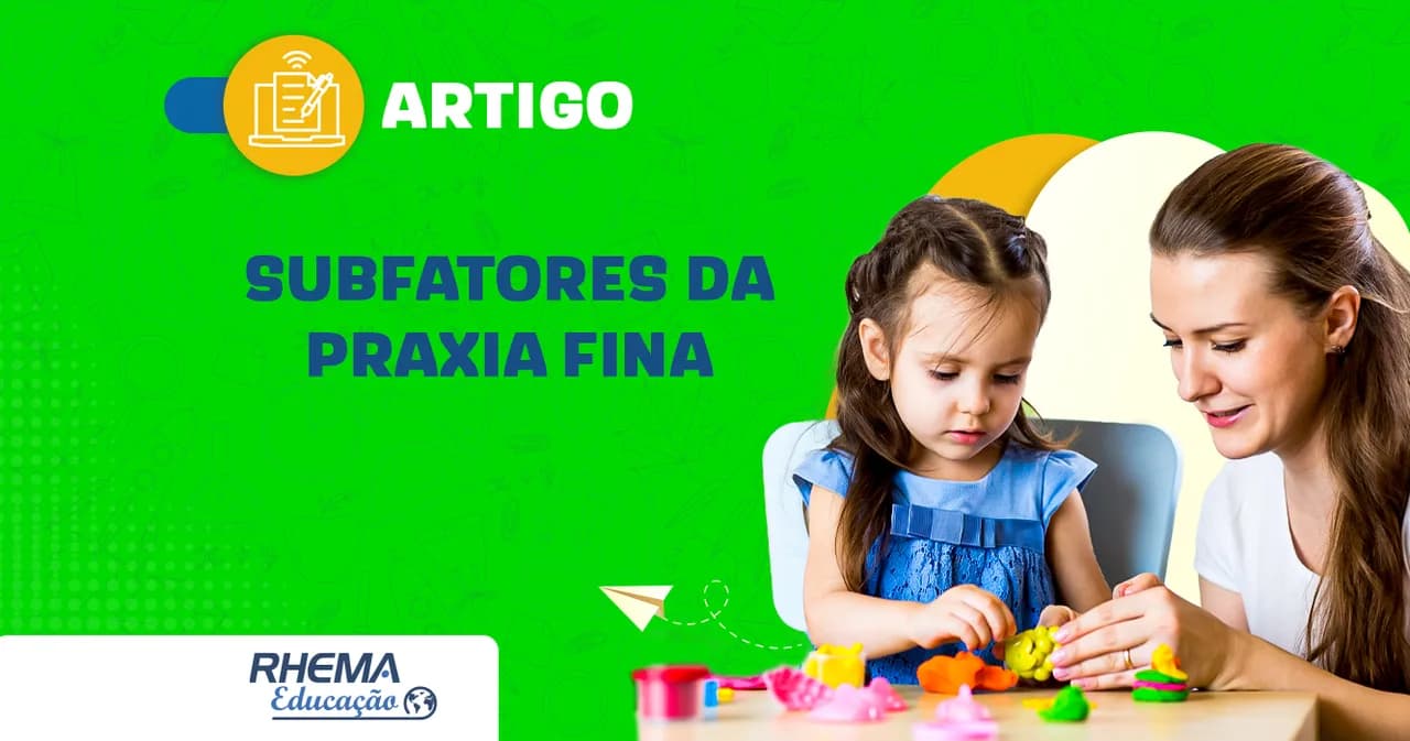 Conheça os subfatores da Praxia Fina
