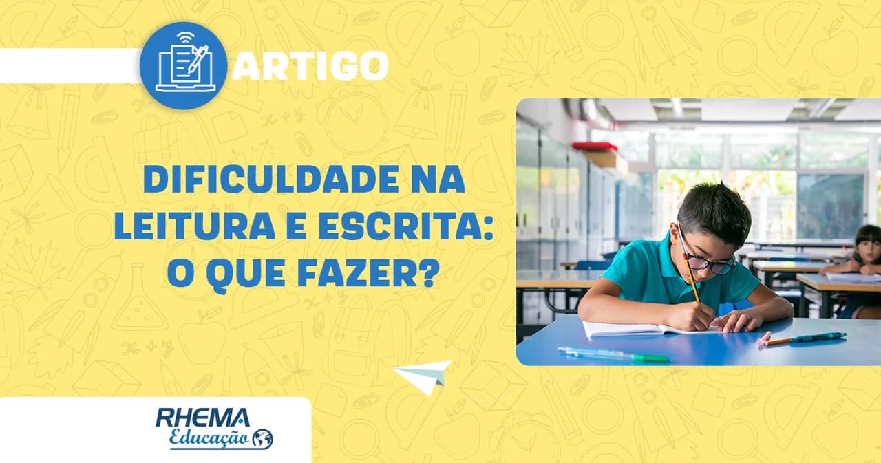 Dificuldade na Leitura e Escrita: o que fazer?