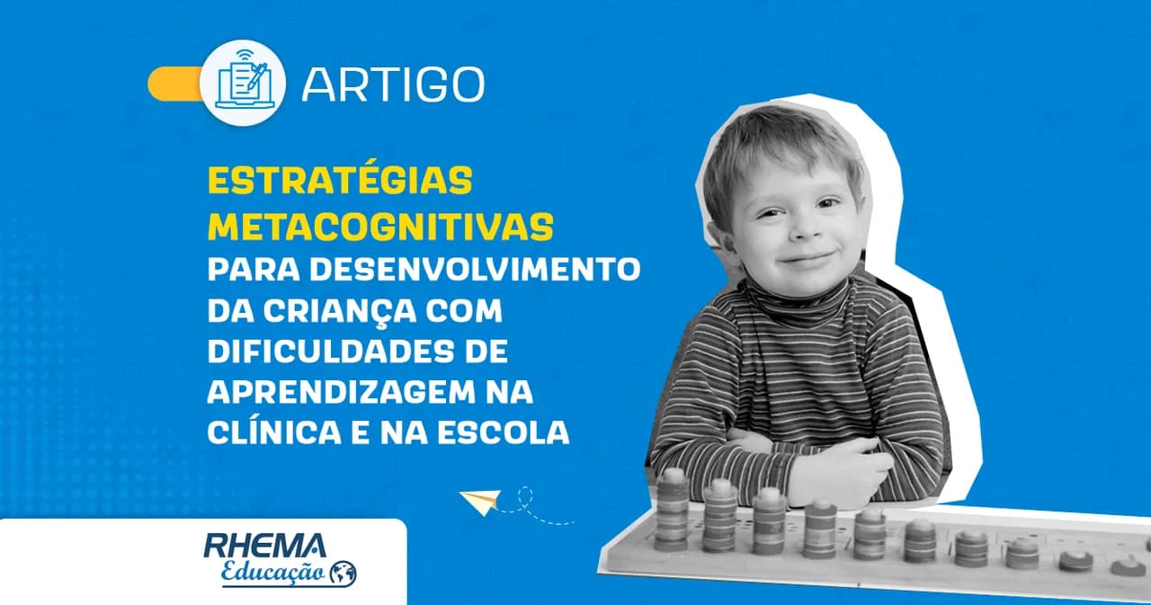 Estratégias metacognitivas para desenvolvimento da criança com dificuldades de aprendizagem na clínica e na escola