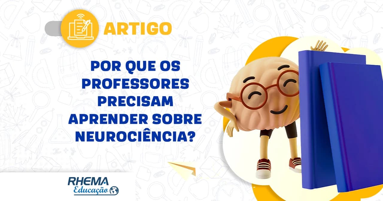 Por que os professores precisam aprender sobre neurociência para potencializar seu aluno?